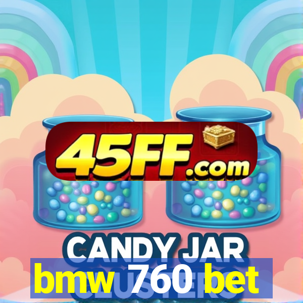 bmw 760 bet